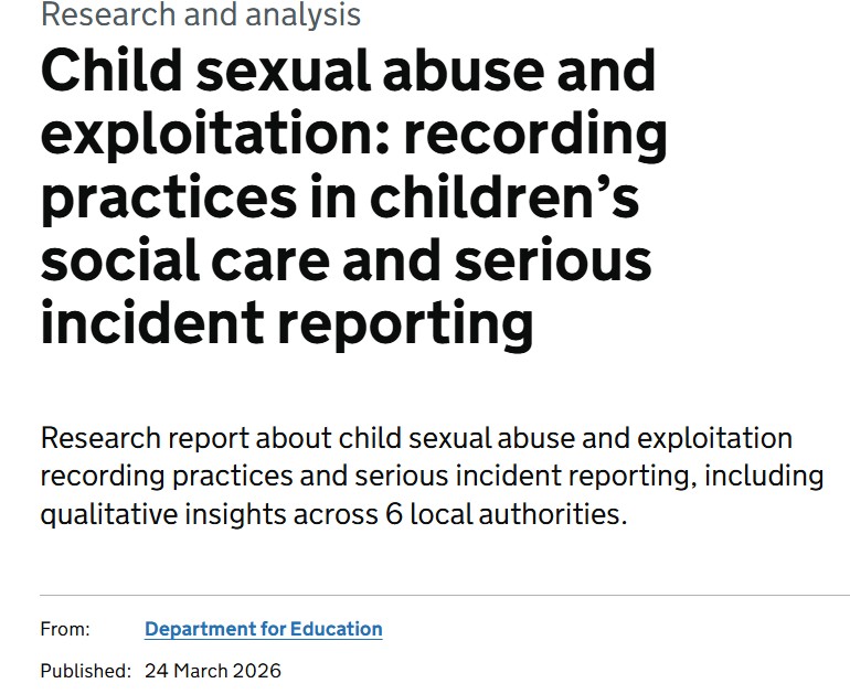 This is a screen shot from the top of a government webpage. It reads:
'Research and analysis
Child sexual abuse and exploitation: recording practices in children's social care and serious incident reporting.' 
The hyperlink takes you to the government website where this report is available in full.